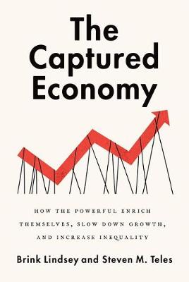 Brink Lindsey - The Captured Economy: How the Powerful Become Richer, Slow Down Growth, and Increase Inequality - 9780190627768 - V9780190627768