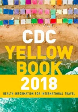 Centers For Disease Control And Prevention Cdc - CDC Yellow Book 2018: Health Information for International Travel (Cdc Health Information for International Travel) - 9780190628611 - V9780190628611