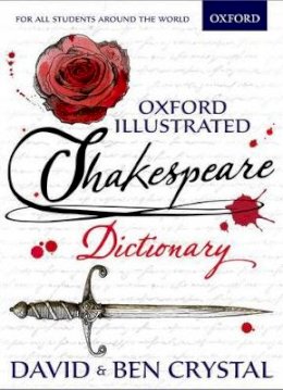 Crystal, David, Crystal, Ben - Oxford Illustrated Shakespeare Dictionary - 9780192737502 - V9780192737502
