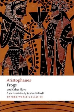 Aristophanes - Aristophanes: Frogs and Other Plays: A new verse translation, with introduction and notes (Oxford World's Classics) - 9780192824097 - 9780192824097