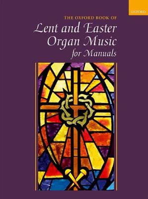 Robert Gower - Oxford Book of Lent and Easter Organ Music for Manuals: Music for Lent, Palm Sunday, Holy Week, Easter, Ascension, and Pentecost - 9780193517646 - V9780193517646