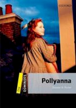 Eleanor H. Porter - Dominoes: Level 1: 400-Word Vocabulary Pollyanna (Dominos: Level 1) - 9780194247665 - V9780194247665