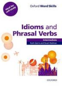 Roger Hargreaves - Oxford Word Skills: Intermediate: Idioms and Phrasal Verbs Student Book with Key: Learn and Practise English Vocabulary (French Edition) - 9780194620123 - V9780194620123