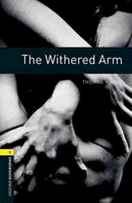 Thomas Hardy - Oxford Bookworms Library: The Withered Arm: Level 1: 400-Word Vocabulary (Oxford Bookworms Library Classics: Stage 1) - 9780194789257 - V9780194789257