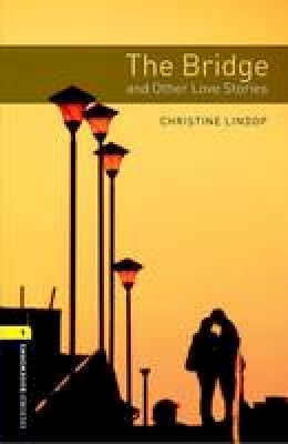 Christine Lindop - Oxford Bookworms Library:  The Bridge and Other Love Stories: Level 1: 400-Word Vocabulary (Oxford Bookworms Library: Stage 1) - 9780194793681 - V9780194793681