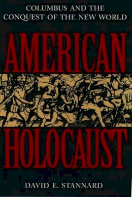 David E. Stannard - American Holocaust: The Conquest of the New World - 9780195085570 - V9780195085570