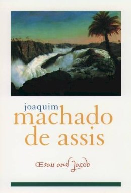 Joaquim Maria Machado de Assis - Esau and Jacob (Library of Latin America) - 9780195108118 - V9780195108118 Joaquim Maria Machado de Assis - Esau and Jacob (Library of Latin America) - 9780195108118 - V9780195108118