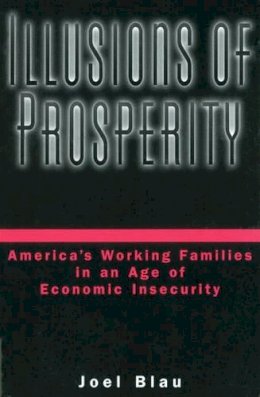 Joel Blau - Illusions of Prosperity: America´s Working Families in an Age of Economic Insecurity - 9780195146066 - KEX0232103
