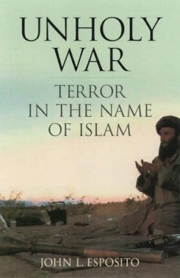 John L. Esposito - Unholy War: Terror in the Name of Islam - 9780195154351 - KMK0008110