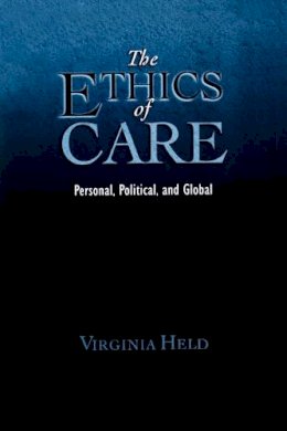 Virginia Held - The Ethics of Care: Personal, Political, Global - 9780195325904 - V9780195325904