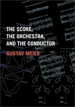 Gustav Meier - The Score, the Orchestra, and the Conductor - 9780195326369 - V9780195326369