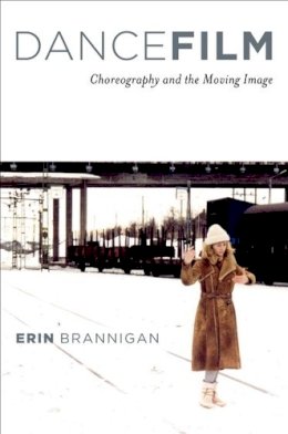 Erin Brannigan - Dancefilm: Choreography and the Moving Image - 9780195367249 - V9780195367249