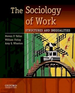 Steven P. Vallas - The Sociology of Work: Structures and Inequalities - 9780195381726 - V9780195381726