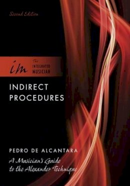 Pedro De Alcantara - Indirect Procedures: A Musician´s Guide to the Alexander Technique - 9780195388602 - V9780195388602