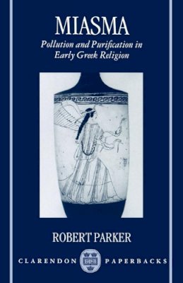 Parker - Miasma: Pollution and Purification in Early Greek Religion (Clarendon Paperbacks) - 9780198147428 - V9780198147428
