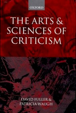. Ed(S): Fuller, David; Waugh, Patricia - The Arts and Sciences of Criticism - 9780198186397 - V9780198186397