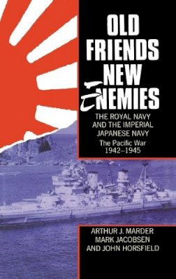 Arthur J. Marder - Old Friends, New Enemies. the Royal Navy and the Imperial Japanese Navy - 9780198201502 - V9780198201502