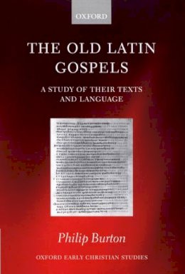 Philip Burton - The Old Latin Gospels. A Study of Their Texts and Language.  - 9780198269885 - V9780198269885