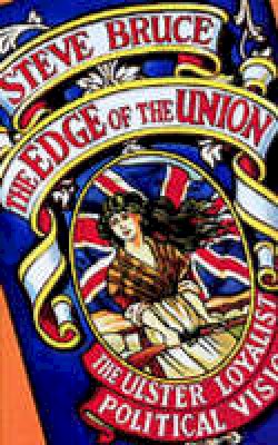 Steve Bruce - The Edge Of The Union: The Ulster Loyalist Political Vision - 9780198279761 - KCW0016381