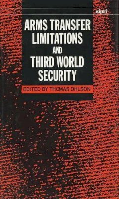 Thomas Ohlson - Arms Transfer Limitations and Third World Security (SIPRI Monographs) - 9780198291244 - KIN0001483