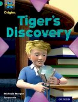 Michaela Morgan - Project x Origins: Turquoise Book Band, Oxford Level 7: Discovery: Tiger's Discovery - 9780198301554 - V9780198301554