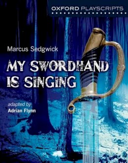 Adrian Flynn - Oxford Playscripts: My Swordhand is Singing - 9780198307808 - V9780198307808