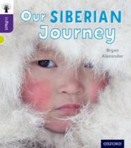 Bryan Alexander - Oxford Reading Tree inFact: Level 11: Our Siberian Journey - 9780198308263 - V9780198308263