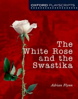 Adrian Flynn - Oxford Playscripts: The White Rose and the Swastika - 9780198321026 - V9780198321026