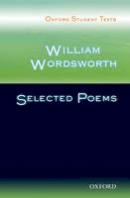 William Wordsworth - Oxford Student Texts: William Wordsworth: Selected Poems - 9780198325505 - V9780198325505