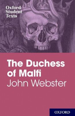 Webster John - Oxford Student Texts: John Webster: The Duchess of Malfi - 9780198325741 - V9780198325741