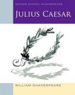 William Shakespeare - Oxford School Shakespeare: Julius Caesar - 9780198328681 - KKD0003246