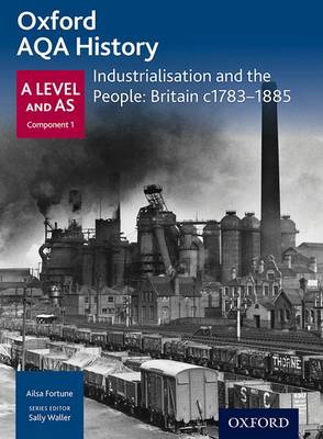 Ailsa Fortune - Oxford A Level History for AQA: Industrialisation and the People: Britain c1783-1885 - 9780198354536 - V9780198354536