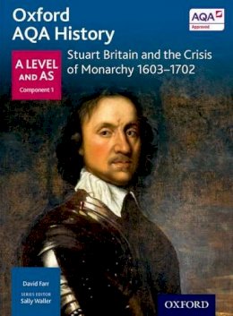 David Farr - Oxford AQA History for A Level: Stuart Britain and the Crisis of Monarchy 1603-1702 - 9780198354628 - V9780198354628