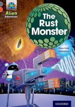 Steve Cole - Project X Alien Adventures: Grey Book Band, Oxford Level 13: The Rust Monster - 9780198391340 - V9780198391340