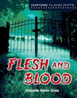 Benjamin Hulme-Cross - Oxford Playscripts: Flesh and Blood - 9780198393504 - V9780198393504
