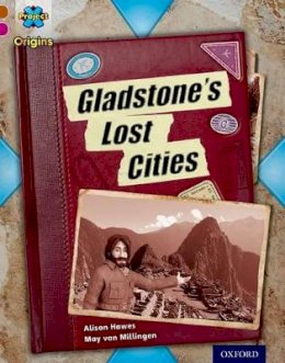 Alison Hawes - Project X Origins: Brown Book Band, Oxford Level 10: Lost and Found: Gladstone´s Lost Cities - 9780198393795 - V9780198393795
