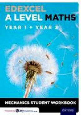  - Edexcel A Level Maths: Year 1 + Year 2 Mechanics Student Workbook - 9780198413264 - V9780198413264