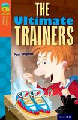 Paul Shipton - Oxford Reading Tree TreeTops Fiction: Level 13: The Ultimate Trainers - 9780198447948 - V9780198447948