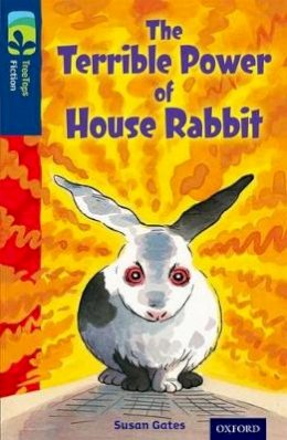 Susan Gates - Oxford Reading Tree TreeTops Fiction: Level 14 More Pack A: The Terrible Power of House Rabbit - 9780198448266 - V9780198448266