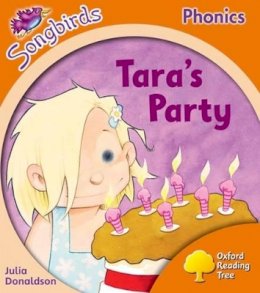 Donaldson, Julia; Kirtley, Clare - Oxford Reading Tree: Stage 6: Songbirds: Tara's Party - 9780198467045 - V9780198467045