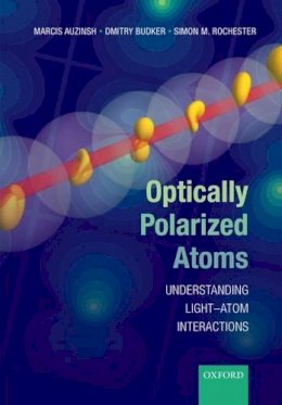 Marcis Auzinsh - Optically Polarized Atoms: Understanding light-atom interactions - 9780198705024 - V9780198705024