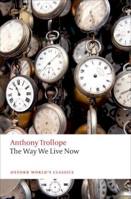 Anthony Trollope - The Way We Live Now (Oxford World's Classics) - 9780198705031 - V9780198705031