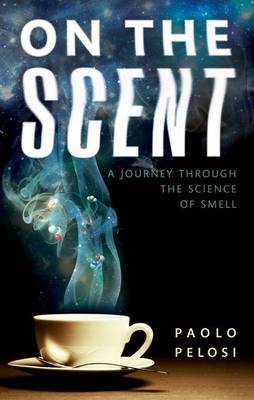 Paolo Pelosi - On the Scent: A journey through the science of smell - 9780198719052 - V9780198719052