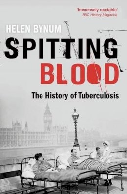 Helen Bynum - Spitting Blood: The history of tuberculosis - 9780198727514 - V9780198727514