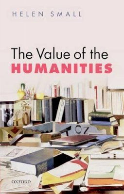 Helen Small - The Value of the Humanities - 9780198728054 - V9780198728054