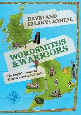 David Crystal - Wordsmiths and Warriors: The English-Language Tourist's Guide to Britain - 9780198729136 - V9780198729136