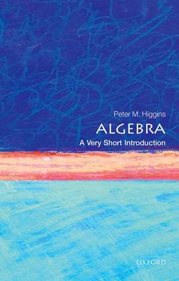 Peter M. Higgins - Algebra: A Very Short Introduction (Very Short Introductions) - 9780198732822 - V9780198732822