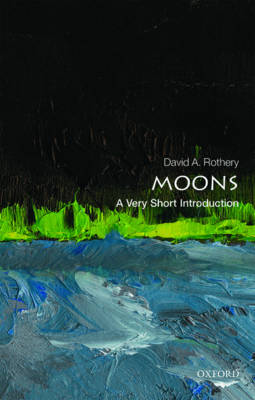 David A. Rothery - Moons: A Very Short Introduction (Very Short Introductions) - 9780198735274 - V9780198735274
