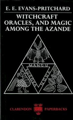 E. E. Evans-Pritchard - Witchcraft, Oracles and Magic Among the Azande - 9780198740292 - V9780198740292