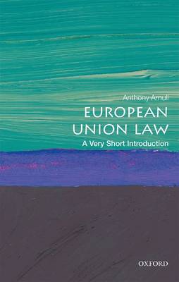 Anthony Arnull - European Union Law: A Very Short Introduction (Very Short Introductions) - 9780198749981 - V9780198749981